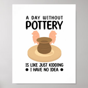 Pottery Gift Idea Potters Ceramists Pottery Clay Poster