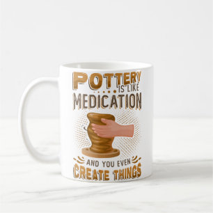 Pottery Is Like Meditation  You Even Create Things Coffee Mug