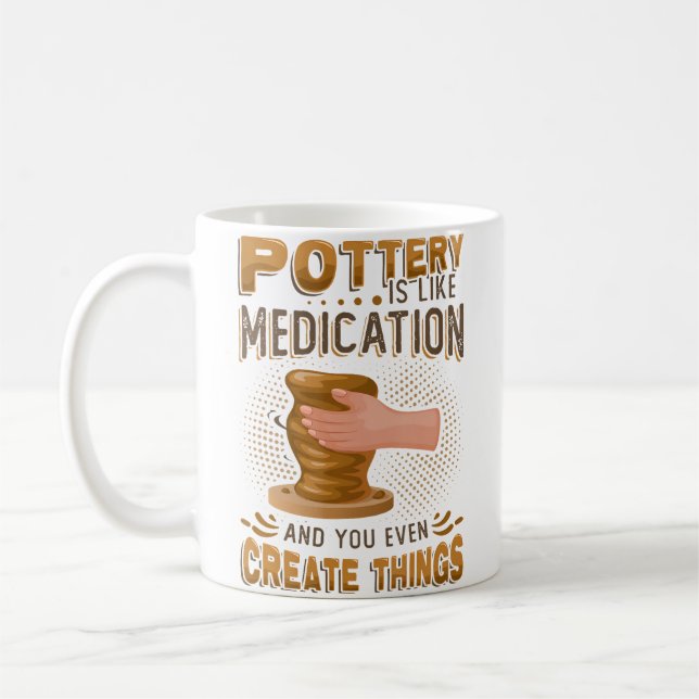 Pottery Is Like Meditation  You Even Create Things Coffee Mug (Left)