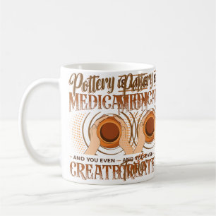 Pottery Is Like Meditation  You Even Create Things Coffee Mug