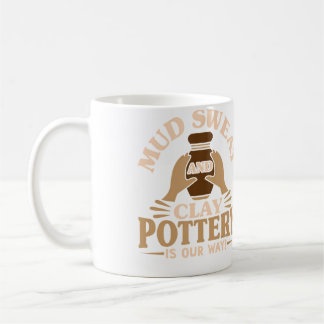 Pottery Makers Mud Sweat And Clay Pottery Clay Coffee Mug
