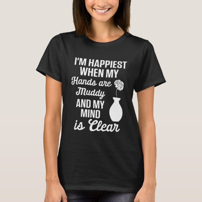 Pottery  Mum Happiest When Hands Muddy Mind is Cle T-Shirt (Front)
