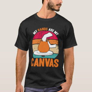Pottery My Hands Are My Canvas Pottery Artist T-Shirt