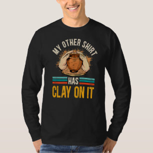 Pottery My Other Has Clay On It Ceramic Potter T-Shirt