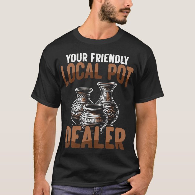 Pottery Pot Dealer Design For Pottery Artists  Cla T-Shirt (Front)