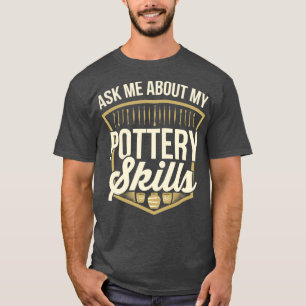 Pottery Potter Clay Ceramics 16 T-Shirt