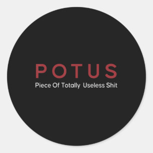 Potus Piece Of Totally Useless Classic Round Sticker