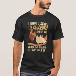 Poultry Farming I Only Wanted 10 Chickens  Chicken T-Shirt
