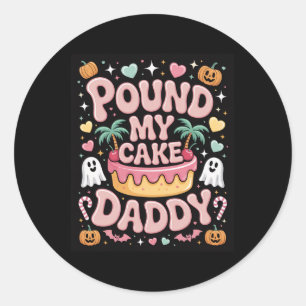 Pound My Cake Daddy – Cute Spooky Halloween Treat Classic Round Sticker