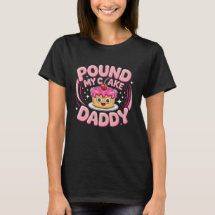 Pound My Cake Daddy Kawaii Meme Fathers Day Adult T-Shirt