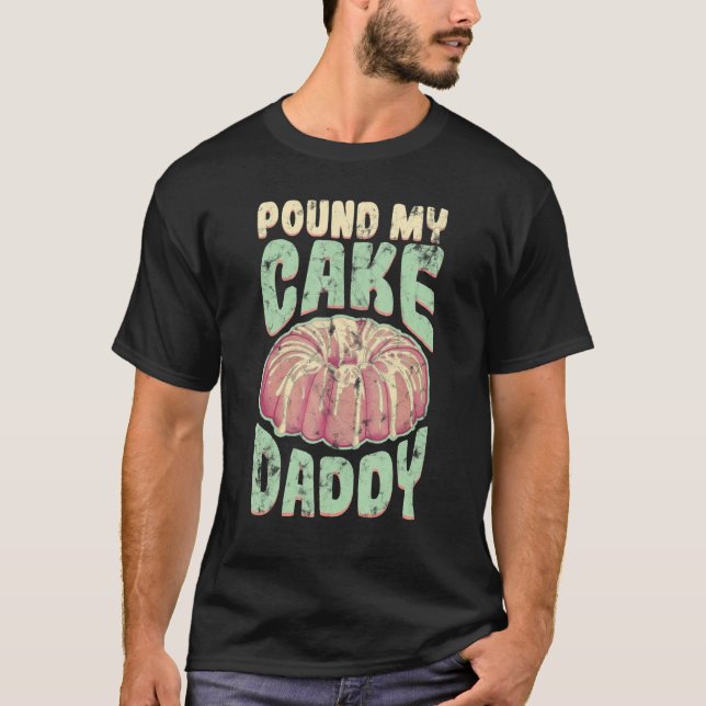 Pound My Cake Daddy Pastry Sweet Pink T-Shirt (Front)