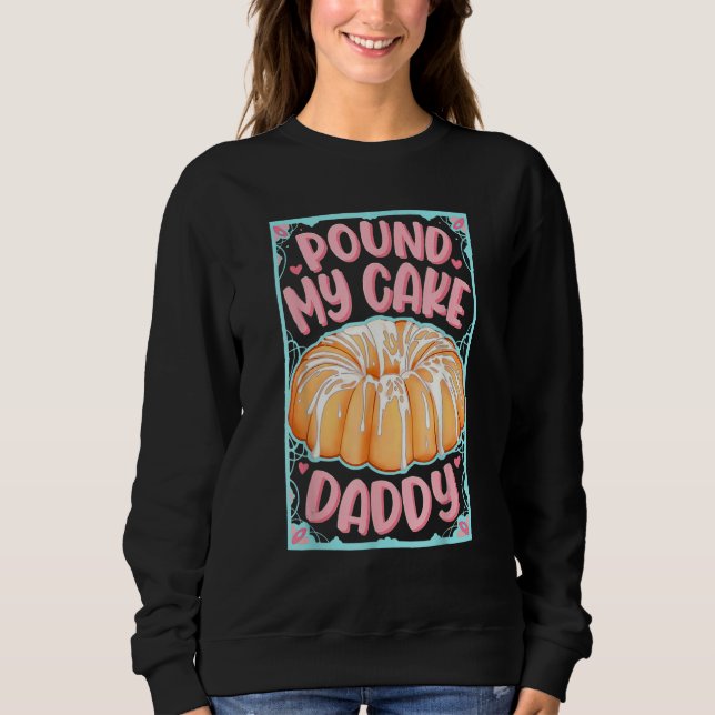 Pound My Cake Daddy Sweatshirt (Front)