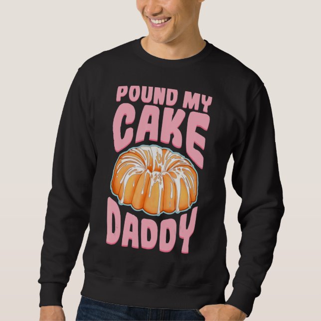 Pound My Cake Daddy Sweatshirt (Front)