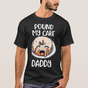 Pound My Cake Daddy T-Shirt