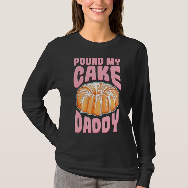 Pound My Cake Daddy T-Shirt (Front)