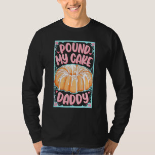Pound My Cake Daddy T-Shirt