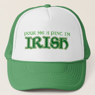 Pour me a pint I'm Irish Trucker Hat