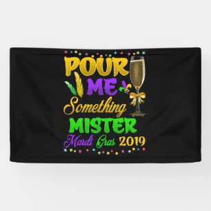 Pour Me Something Mister Mardi Gras 2019 Banner