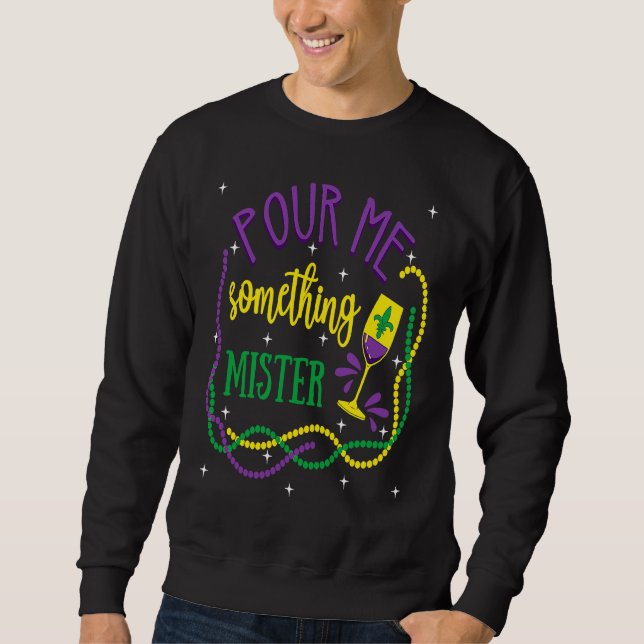 Pour Me Something Mister Mardi Gras Carnival Costu Sweatshirt (Front)