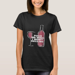 Pour Me Wine I Wont Decline Graphic T-Shirt