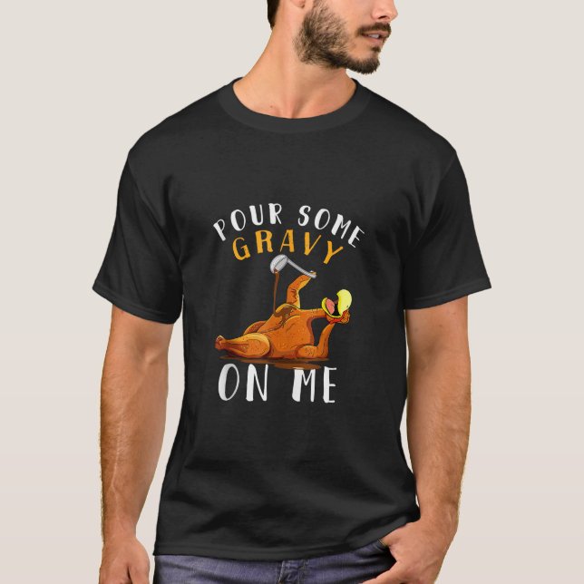 Pour Some Gravy on Me Funny Happy Turkey Day Thank T-Shirt (Front)
