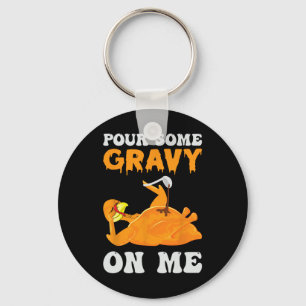 Pour Some Gravy On Me Funny Thanksgiving Key Ring
