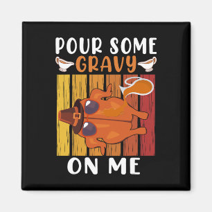 Pour Some Gravy On Me Funny Thanksgiving Men Women Magnet