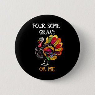 Pour Some Gravy On Me Funny Thanksgiving Turkey De 6 Cm Round Badge