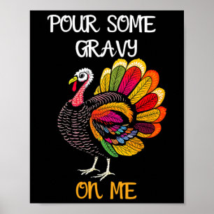 Pour Some Gravy On Me Funny Thanksgiving Turkey De Poster
