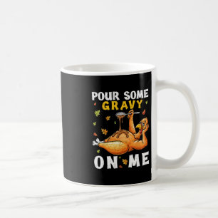 Pour Some Gravy On Me Funny Thanksgiving Turkey Me Coffee Mug