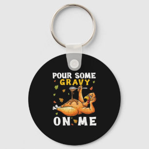 Pour Some Gravy On Me Funny Thanksgiving Turkey Me Key Ring