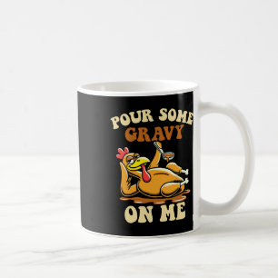 Pour Some Gravy On Me Funny Turkey For Thanksgivin Coffee Mug