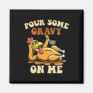 Pour Some Gravy On Me Funny Turkey For Thanksgivin Magnet
