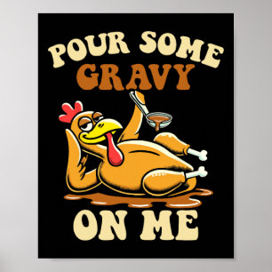 Pour Some Gravy On Me Funny Turkey For Thanksgivin Poster
