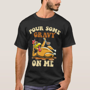 Pour Some Gravy On Me Funny Turkey For Thanksgivin T-Shirt
