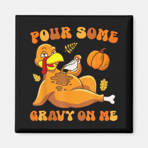 Pour Some Gravy On Me Funny Turkey Thanksgiving Magnet