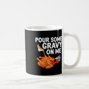 Pour Some Gravy On Me Happy Turkey Day Thanksgivin Coffee Mug