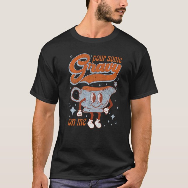 Pour Some Gravy On Me  Retro Thanksgiving T-Shirt (Front)