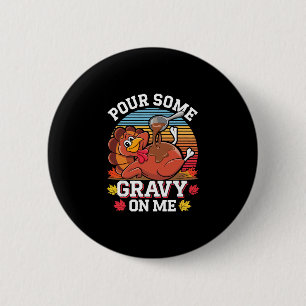 Pour Some Gravy On Me Shirt Turkey Funny Family Th 6 Cm Round Badge