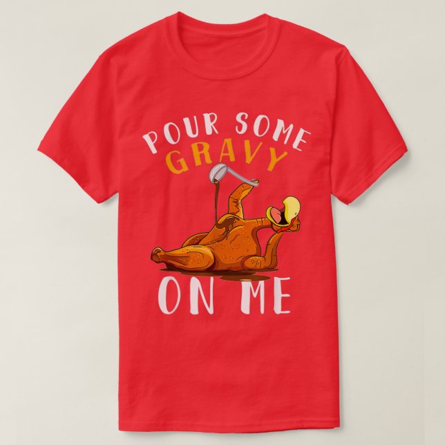 Pour Some Gravy on Me t Happy Turkey Day T-Shirt (Design Front)