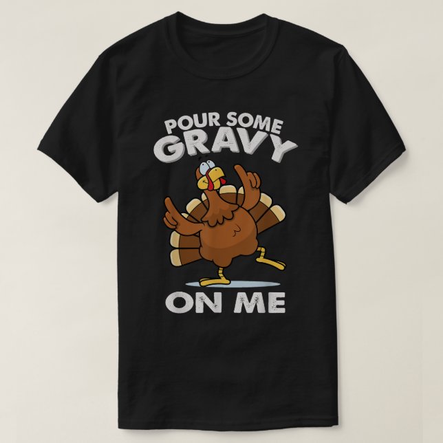 Pour Some Gravy On me  T-Shirt (Design Front)