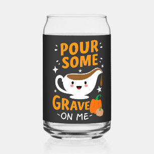 Pour Some Gravy On Me Thanksgiving Turkey Can Glass