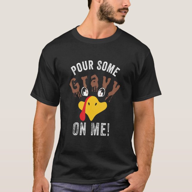 Pour Some Gravy On Me   Thanksgiving Turkey Family T-Shirt (Front)