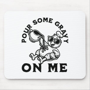 Pour Some Gravy On Me Thanksgiving Turkey Friendsg Mouse Pad