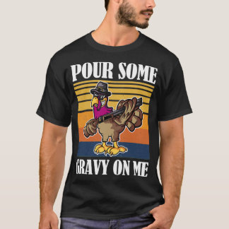 Pour Some Gravy on Me Turkey Day 8 T-Shirt
