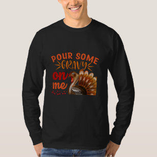 Pour Some Gravy On Me Turkey Day Thanksgiving Gift T-Shirt