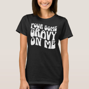 Pour Some Gravy On Me Turkey Lover Couple Thanksgi T-Shirt
