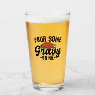 Pour Some Gravy On Me Turkey Thanksgiving Dinner Glass