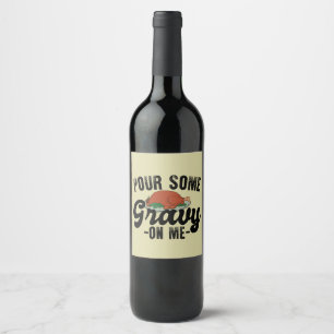 Pour Some Gravy On Me Turkey Thanksgiving Dinner Wine Label
