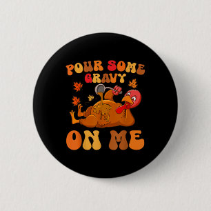 Pour Some Gravy On Me Turkey Thanksgiving Joke 6 Cm Round Badge